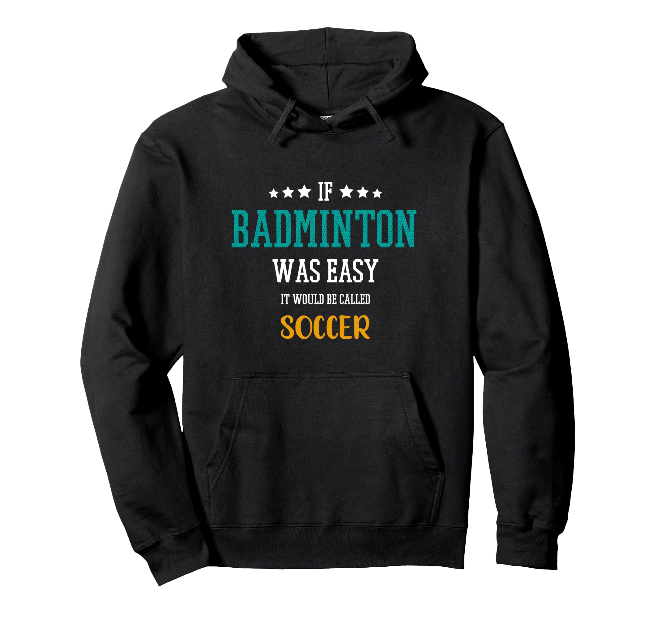 If Badminton Was Easy It Would Be Hoodie - Casual Everyday Wear Unisex - T-Shirt, Sweatshirt, Hoodie