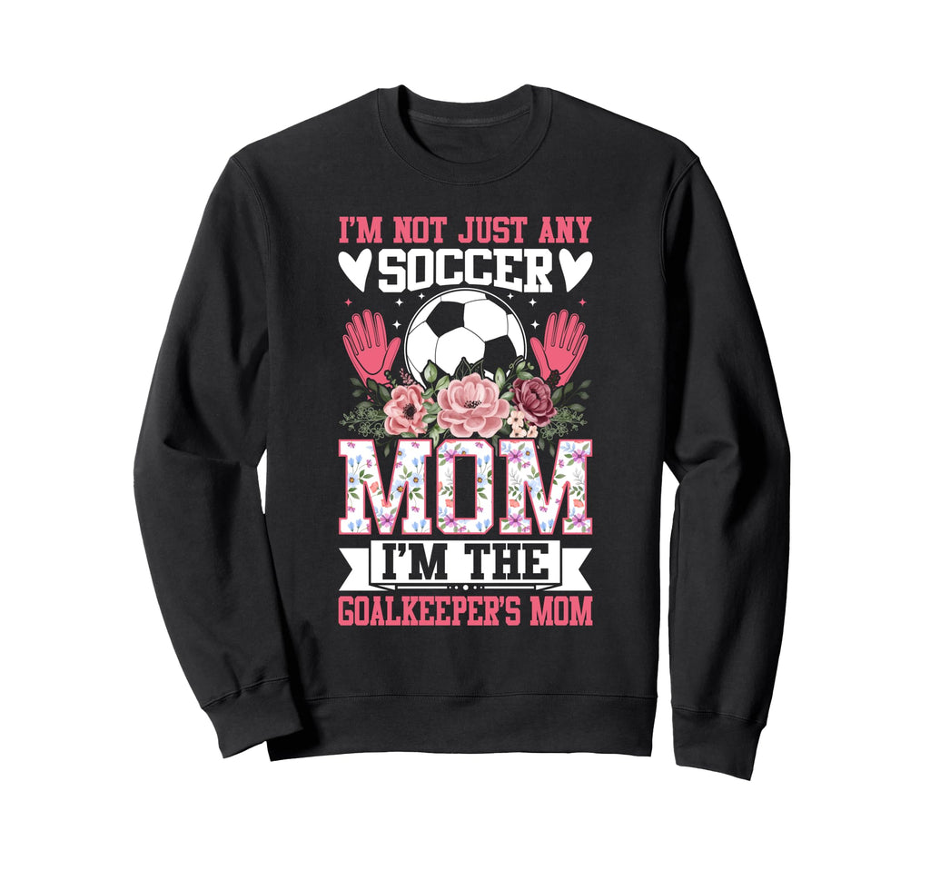 Funny Im Not Just Any Soccer Mom Sweatshirt - Streetwear Style for Adults - T-Shirt, Sweatshirt, Hoodie