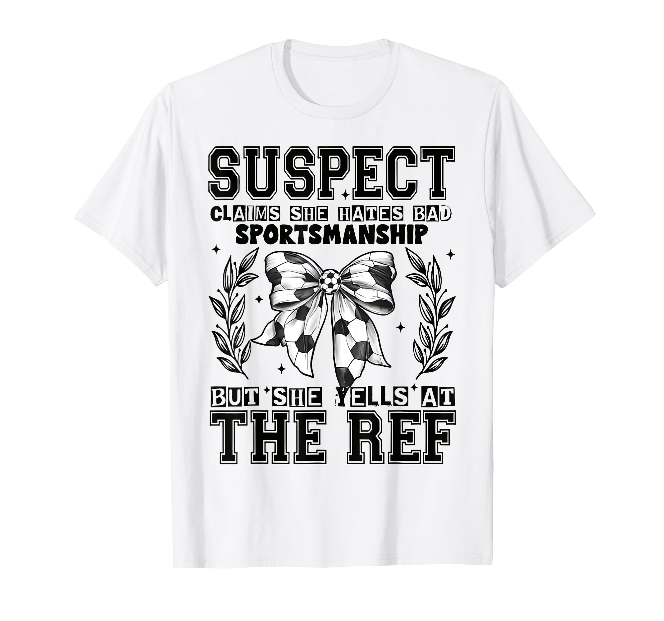 Suspect Claims Soccer She Yells Ref Funny T-Shirt - Graphic Print Unisex - T-Shirt, Sweatshirt, Hoodie