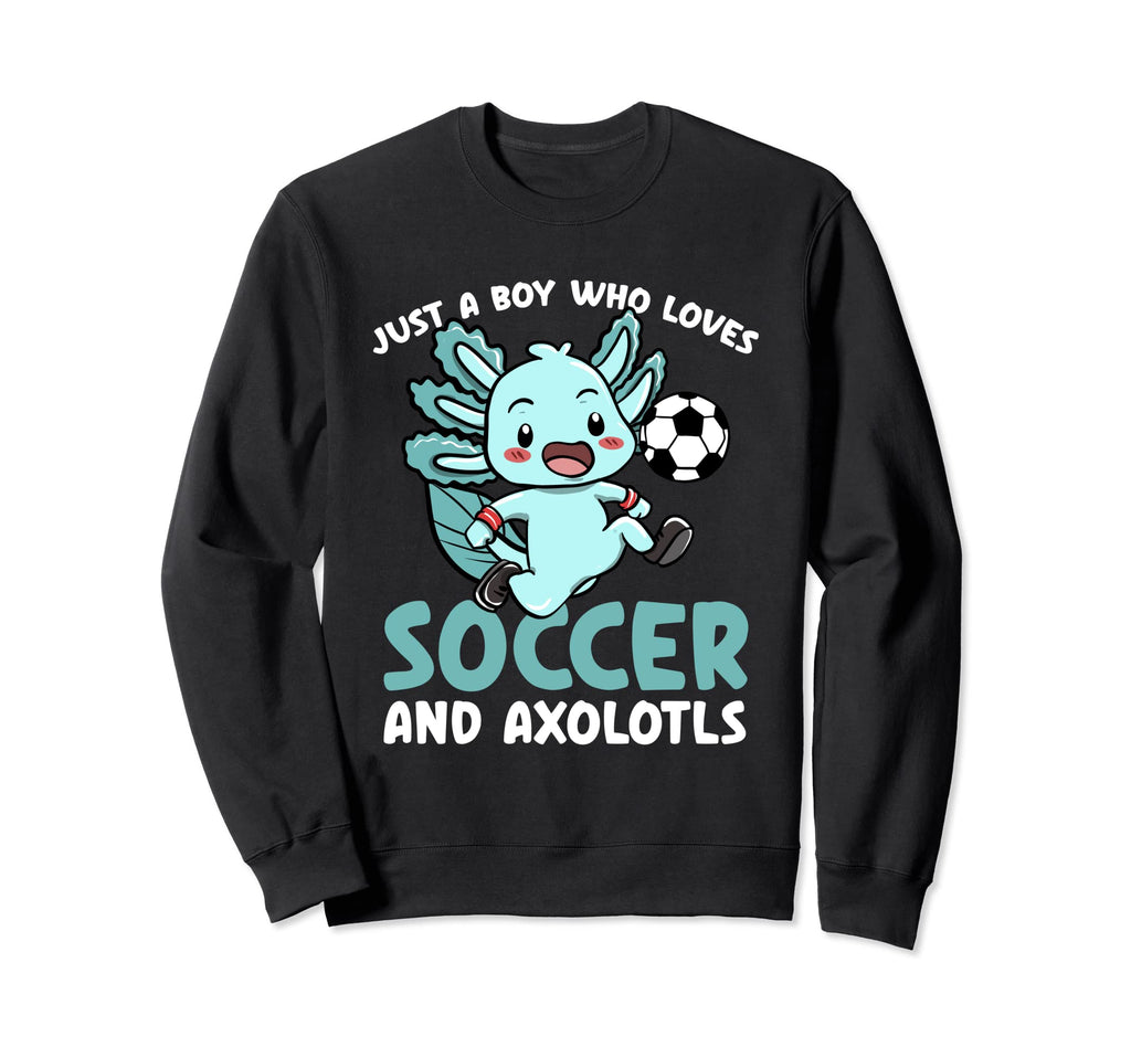 Just Who Loves Axolotls And Soccer Sweatshirt - Novelty Apparel for Adults - T-Shirt, Sweatshirt, Hoodie