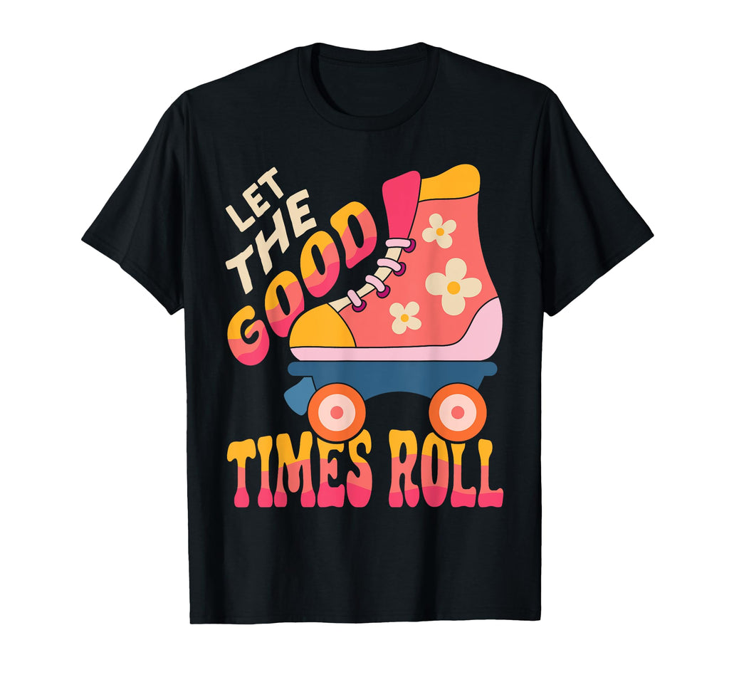 Roller Skating Skate 1970S Let Good T-Shirt - Novelty Apparel Men Women - T-Shirt, Sweatshirt, Hoodie