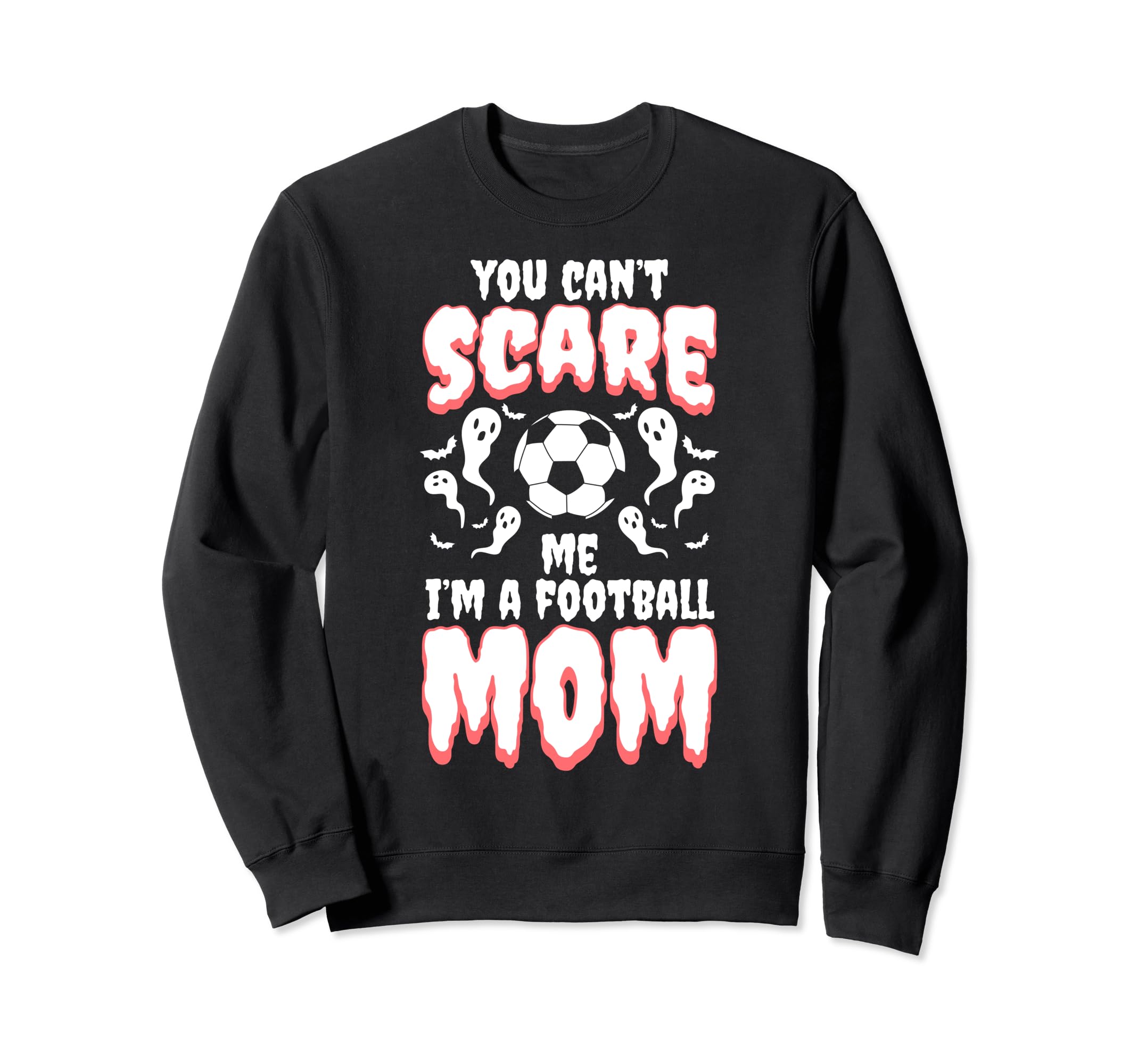 You Cant Scare Me I Am Football Mom Sweatshirt - Unique Graphic Unisex - T-Shirt, Sweatshirt, Hoodie