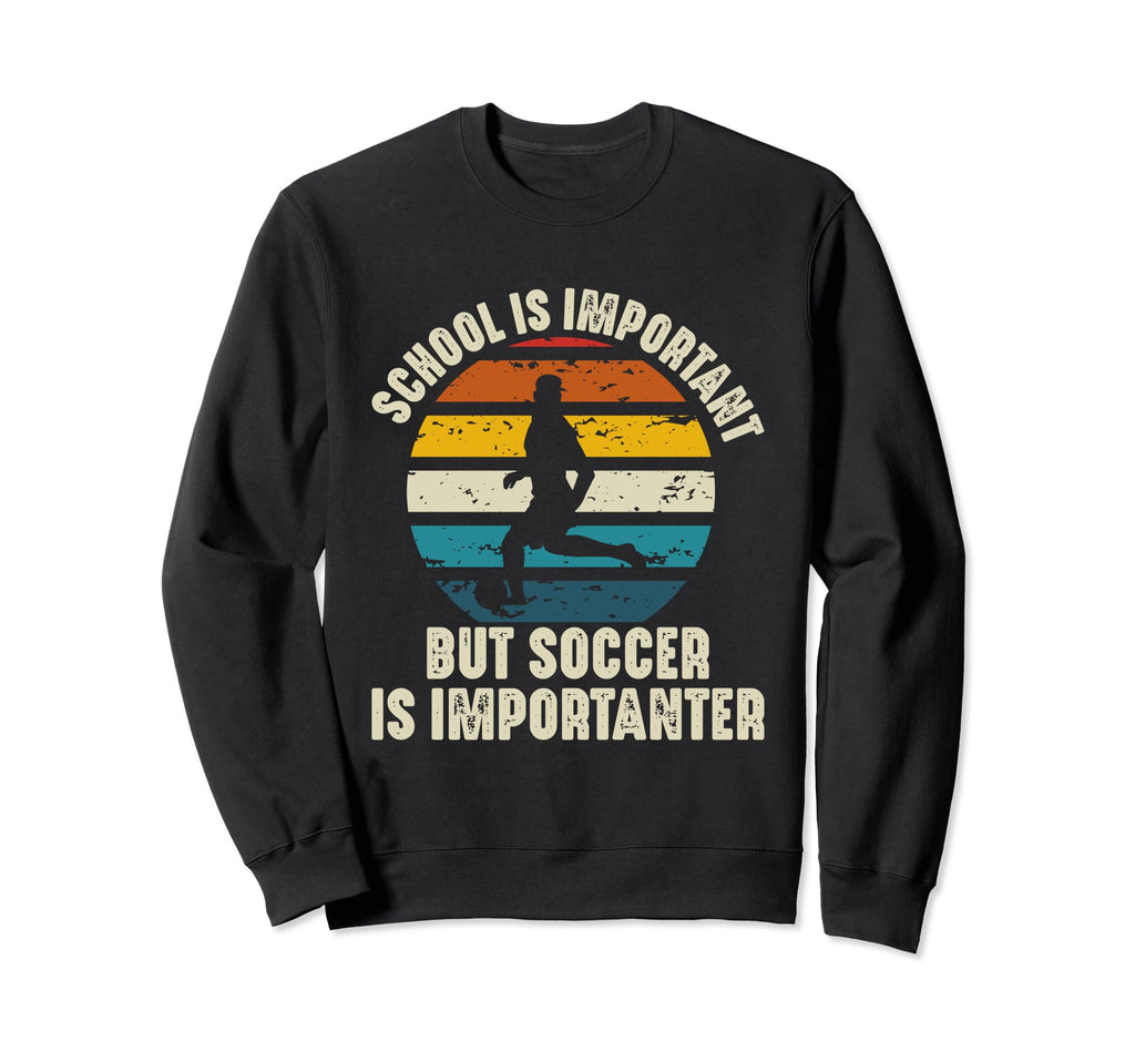 School Is Important But Soccer Is Sweatshirt - Graphic Print for Adults - T-Shirt, Sweatshirt, Hoodie