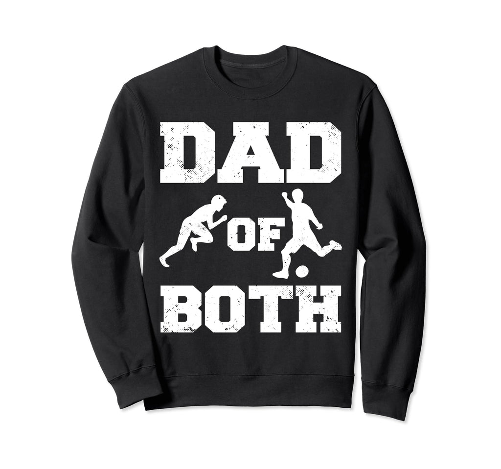 Dad Both Funny Track And Field Soccer Sweatshirt - Streetwear Style Unisex - T-Shirt, Sweatshirt, Hoodie
