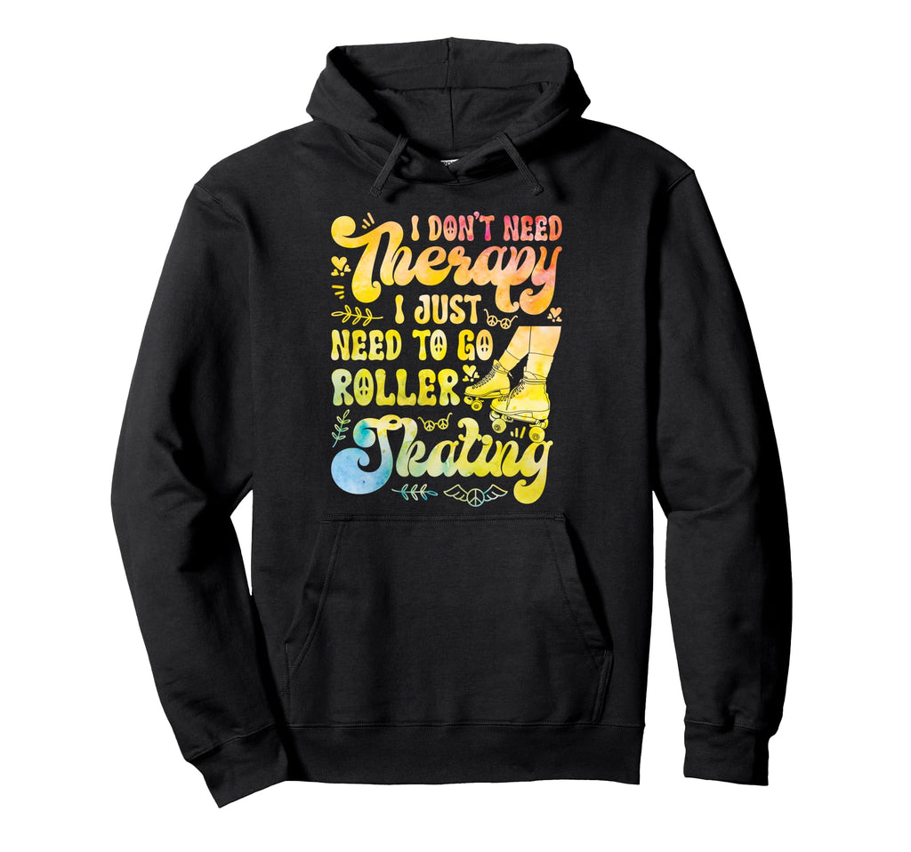 Roller Skating Skate 1970S I Dont Need Hoodie - Streetwear Style Unisex - T-Shirt, Sweatshirt, Hoodie