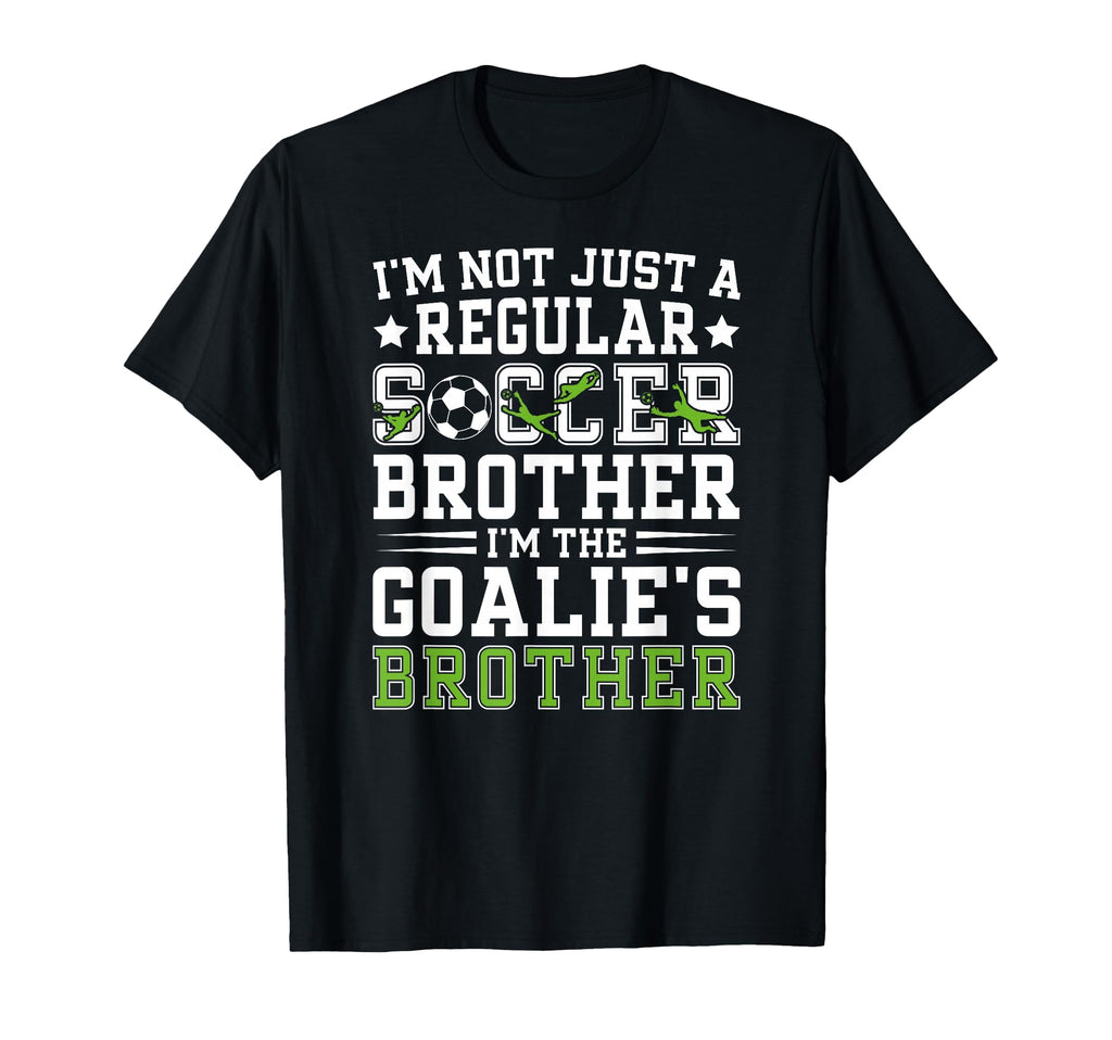 Im Soccer Goalie Brother Soccer T-Shirt - Fun Novelty Design Men Women - T-Shirt, Sweatshirt, Hoodie