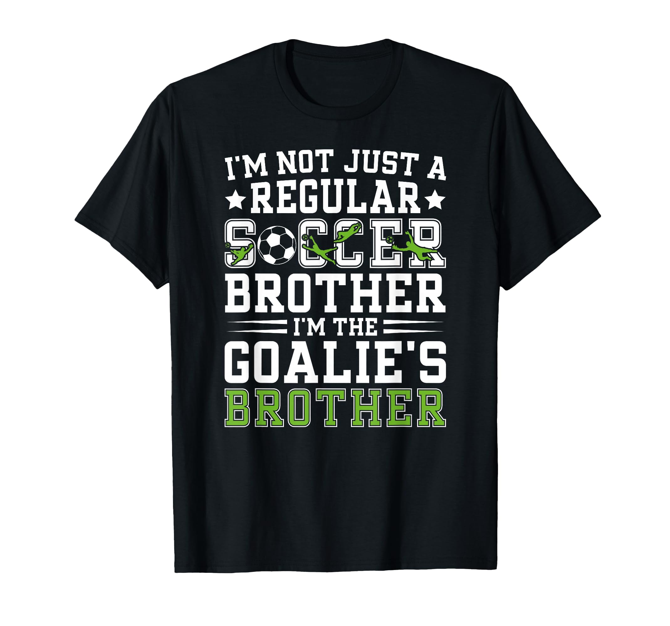 Im Soccer Goalie Brother Soccer T-Shirt - Fun Novelty Design Men Women - T-Shirt, Sweatshirt, Hoodie