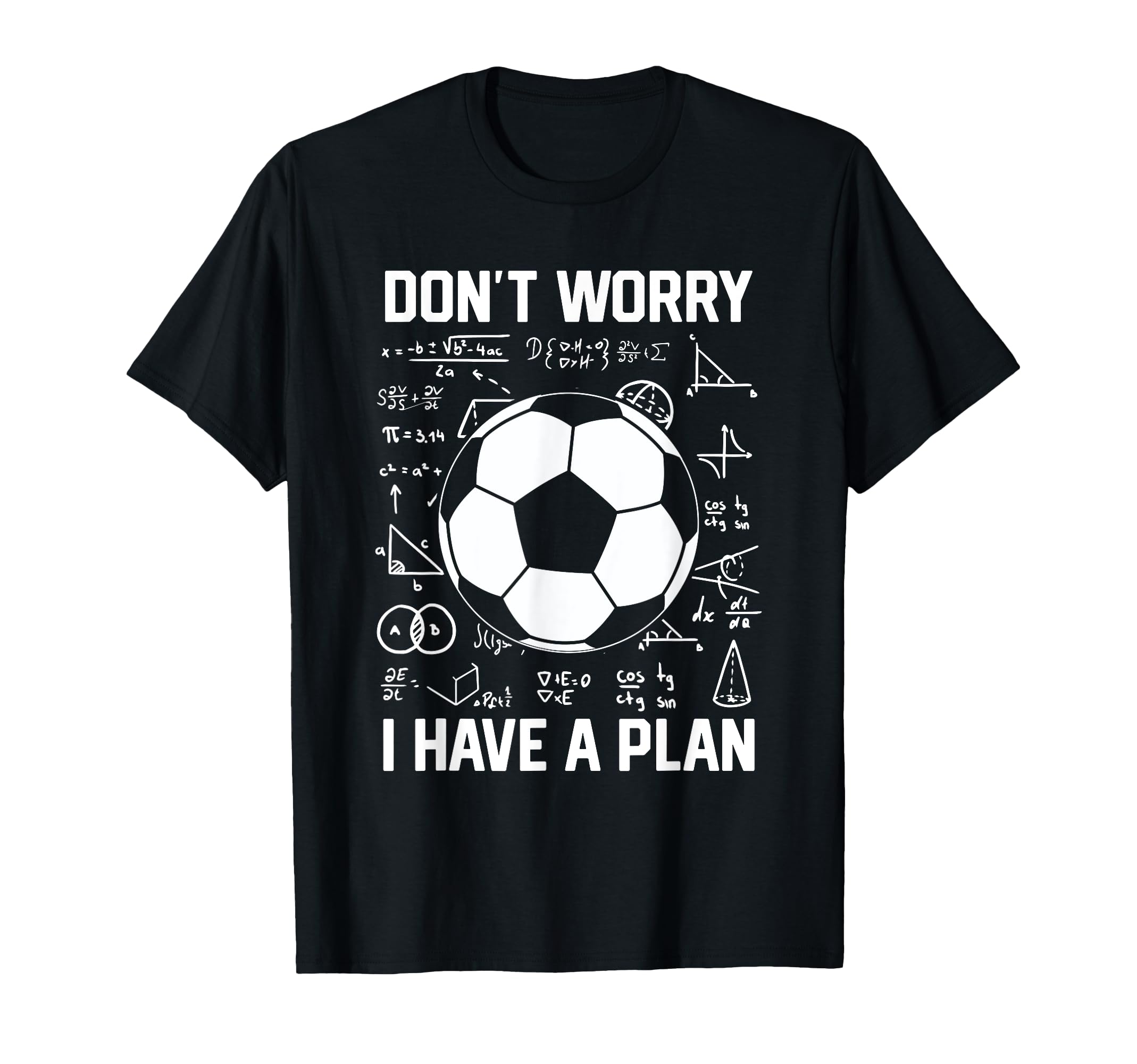 Dont Worry I Have Plan School Goalie T-Shirt - Aesthetic Graphic Men Women - T-Shirt, Sweatshirt, Hoodie