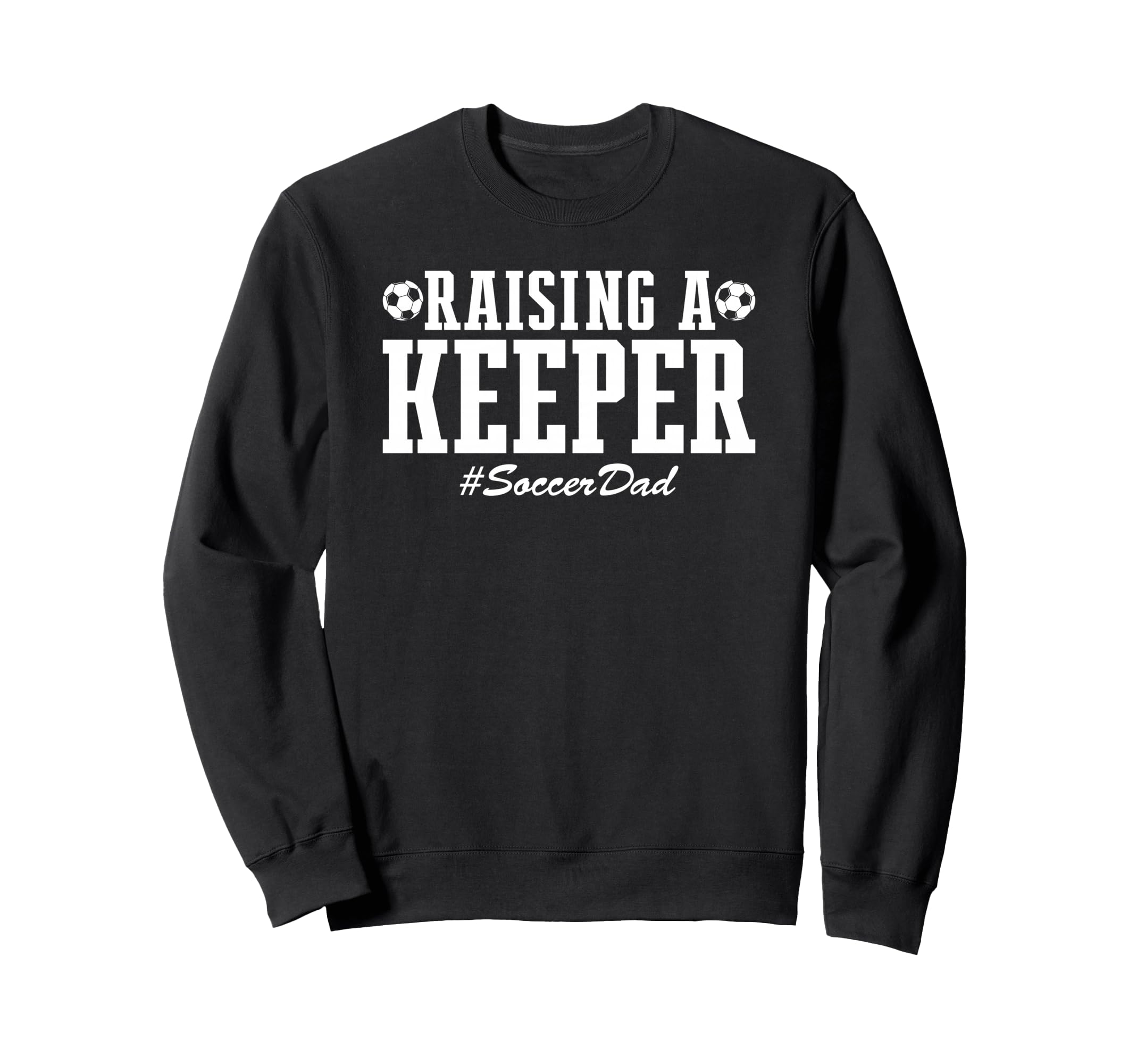 Raising Keeper Soccer Dad Soccer Goalie Sweatshirt - Unique Graphic Unisex - T-Shirt, Sweatshirt, Hoodie