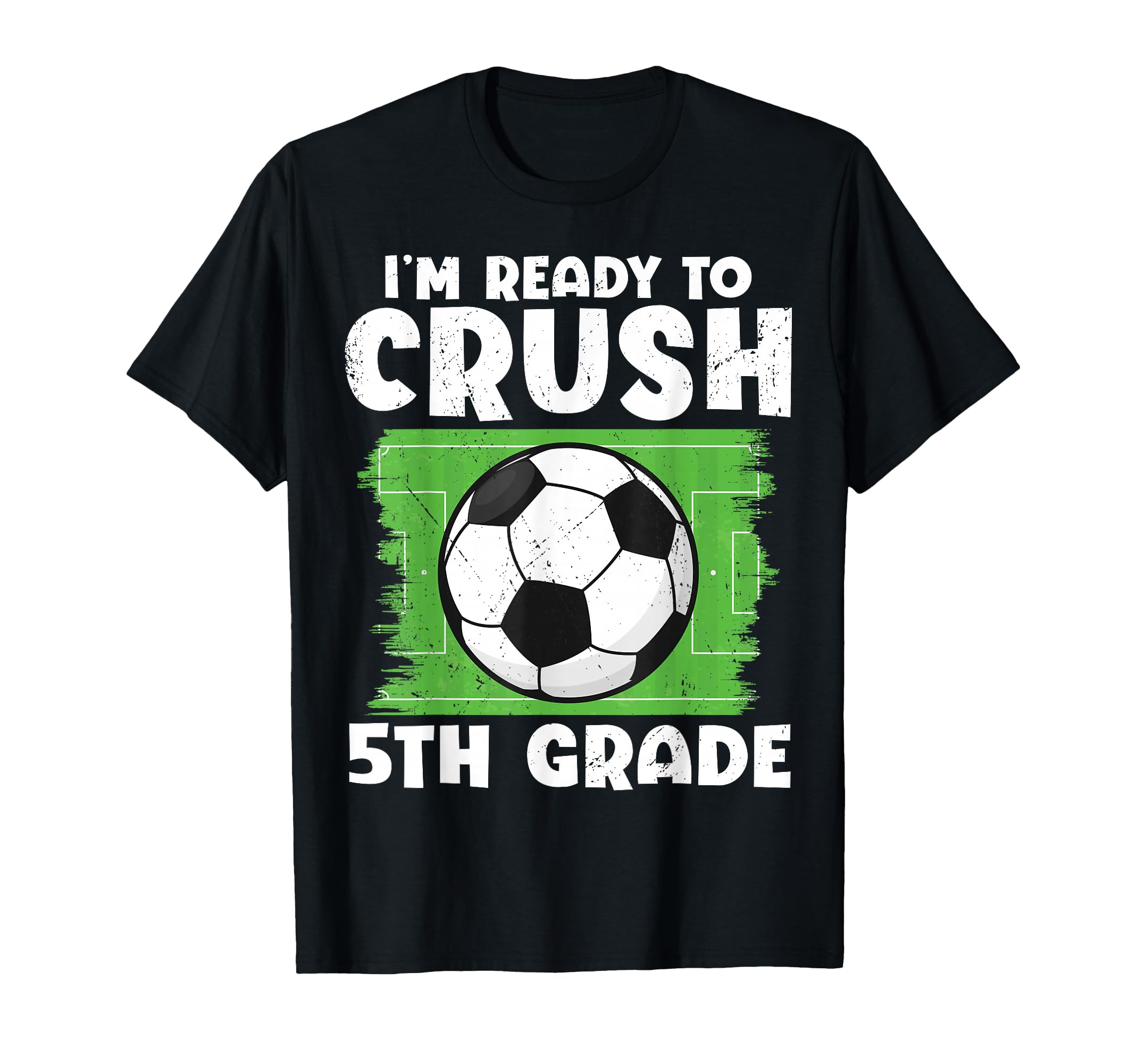 Im Ready To Crush 5Th Grade Soccer T-Shirt - Fun Novelty Design Unisex - T-Shirt, Sweatshirt, Hoodie