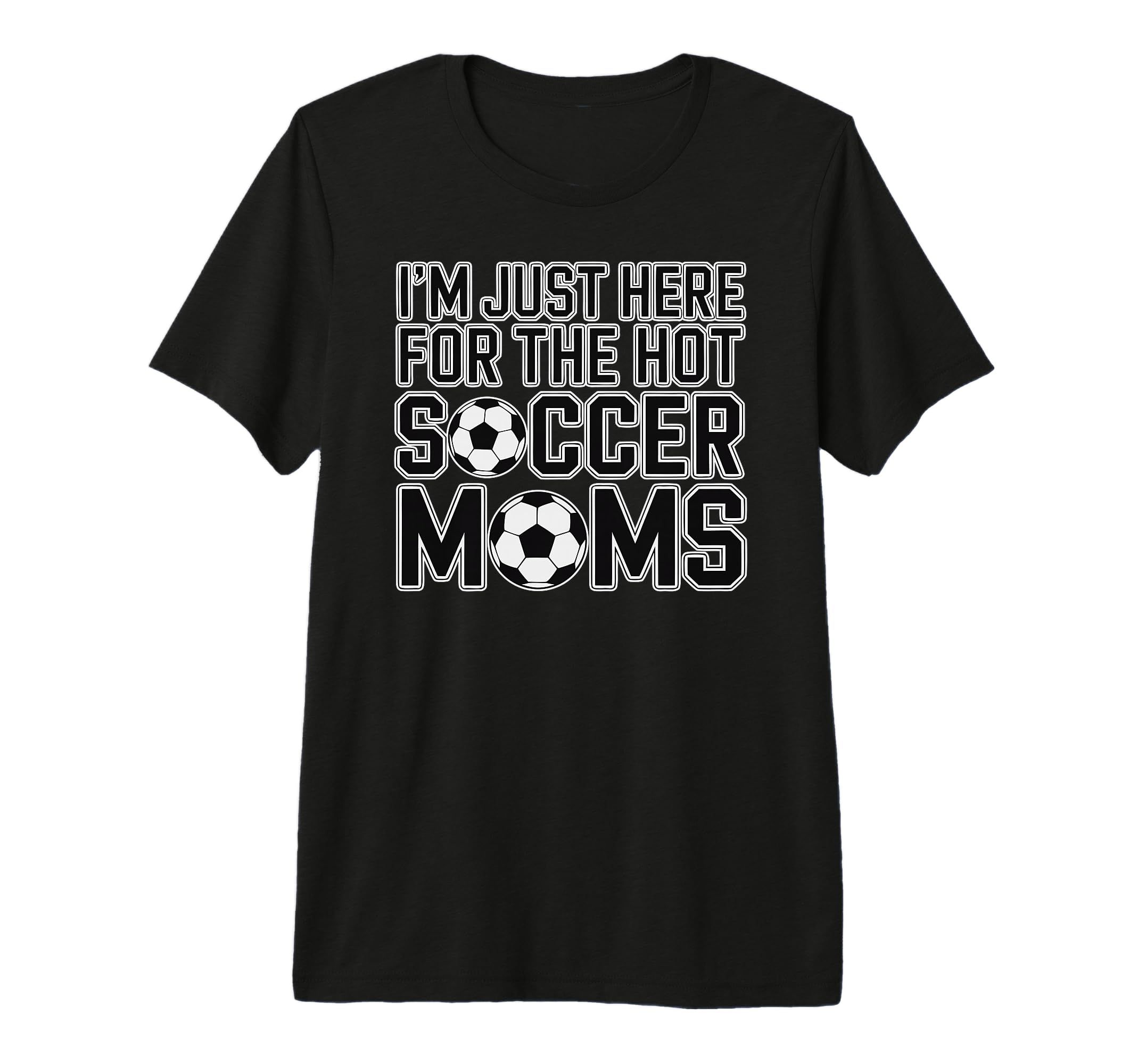 Im Just Here Hot Soccer Moms Funny Mom T-Shirt - Custom Art Print Unisex - T-Shirt, Sweatshirt, Hoodie
