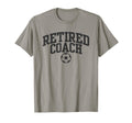Retired Coach Soccer Team Mentor T-Shirt - Fun Novelty Design Men Women - T-Shirt, Sweatshirt, Hoodie