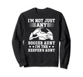 Im Soccer Keeper Aunt Soccer Sweatshirt - Novelty Apparel Men Women - T-Shirt, Sweatshirt, Hoodie