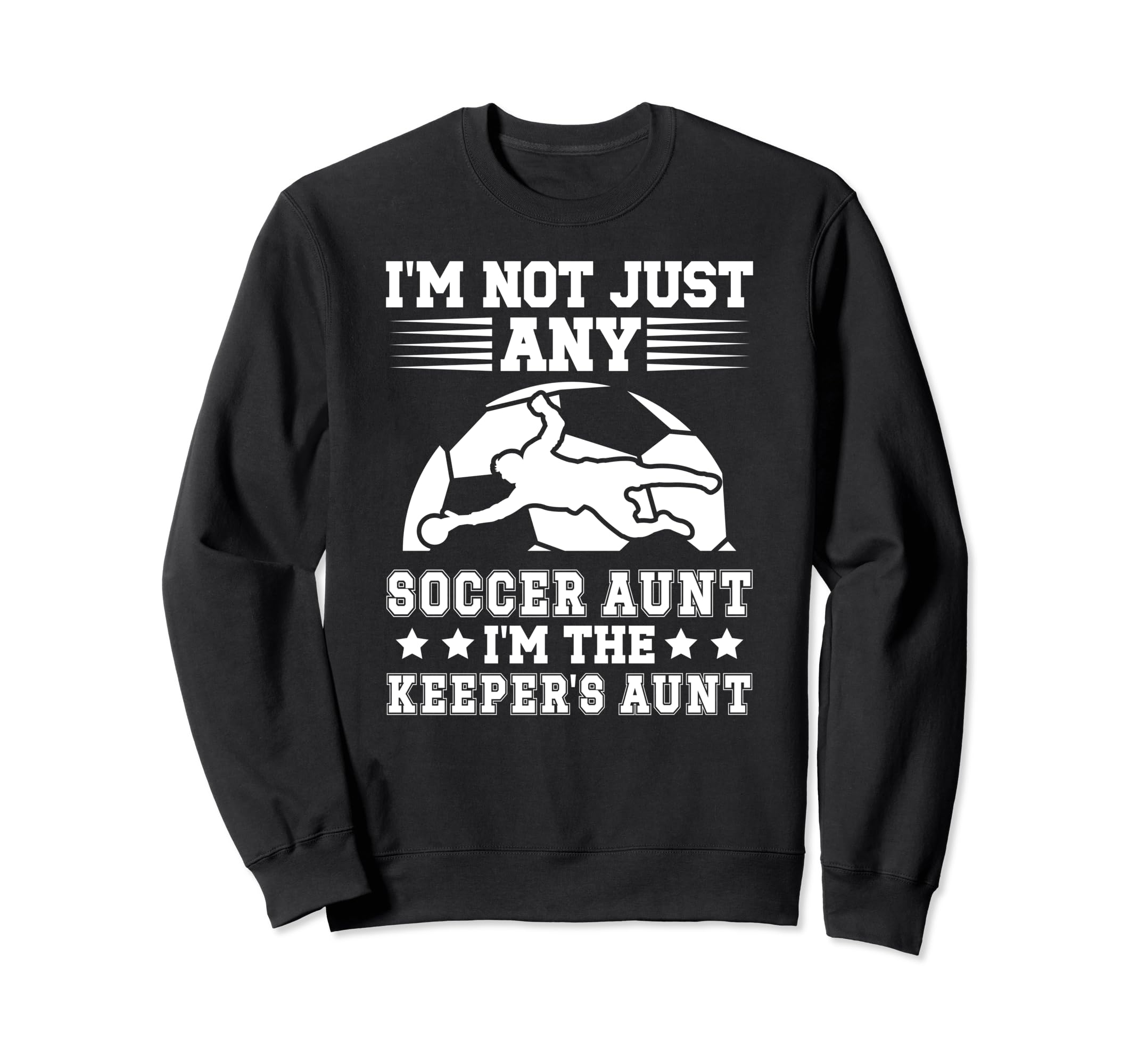 Im Soccer Keeper Aunt Soccer Sweatshirt - Novelty Apparel Men Women - T-Shirt, Sweatshirt, Hoodie