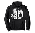 Best Dad Coach Ever Soccer Dad Soccer Hoodie - Fun Novelty Design Unisex - T-Shirt, Sweatshirt, Hoodie