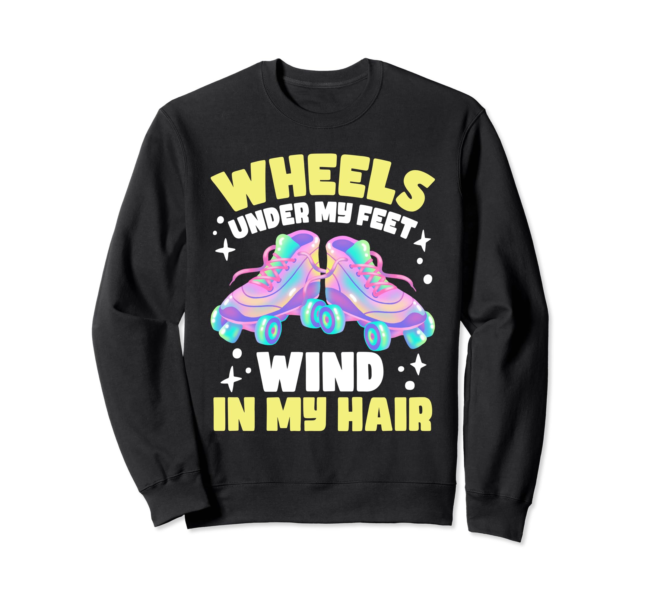 Roller Skating Wheels Under My Feet Sweatshirt - Graphic Print for Adults - T-Shirt, Sweatshirt, Hoodie
