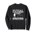 Futsal Dad Father Funny Futsal Sweatshirt - Unique Graphic Men Women - T-Shirt, Sweatshirt, Hoodie