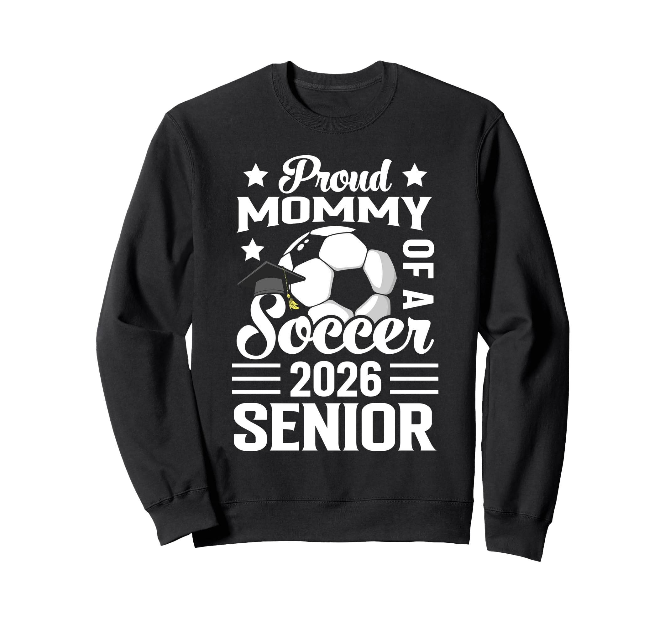Proud Mommy Soccer Senior 2026 Sweatshirt - Casual Everyday Wear Unisex - T-Shirt, Sweatshirt, Hoodie