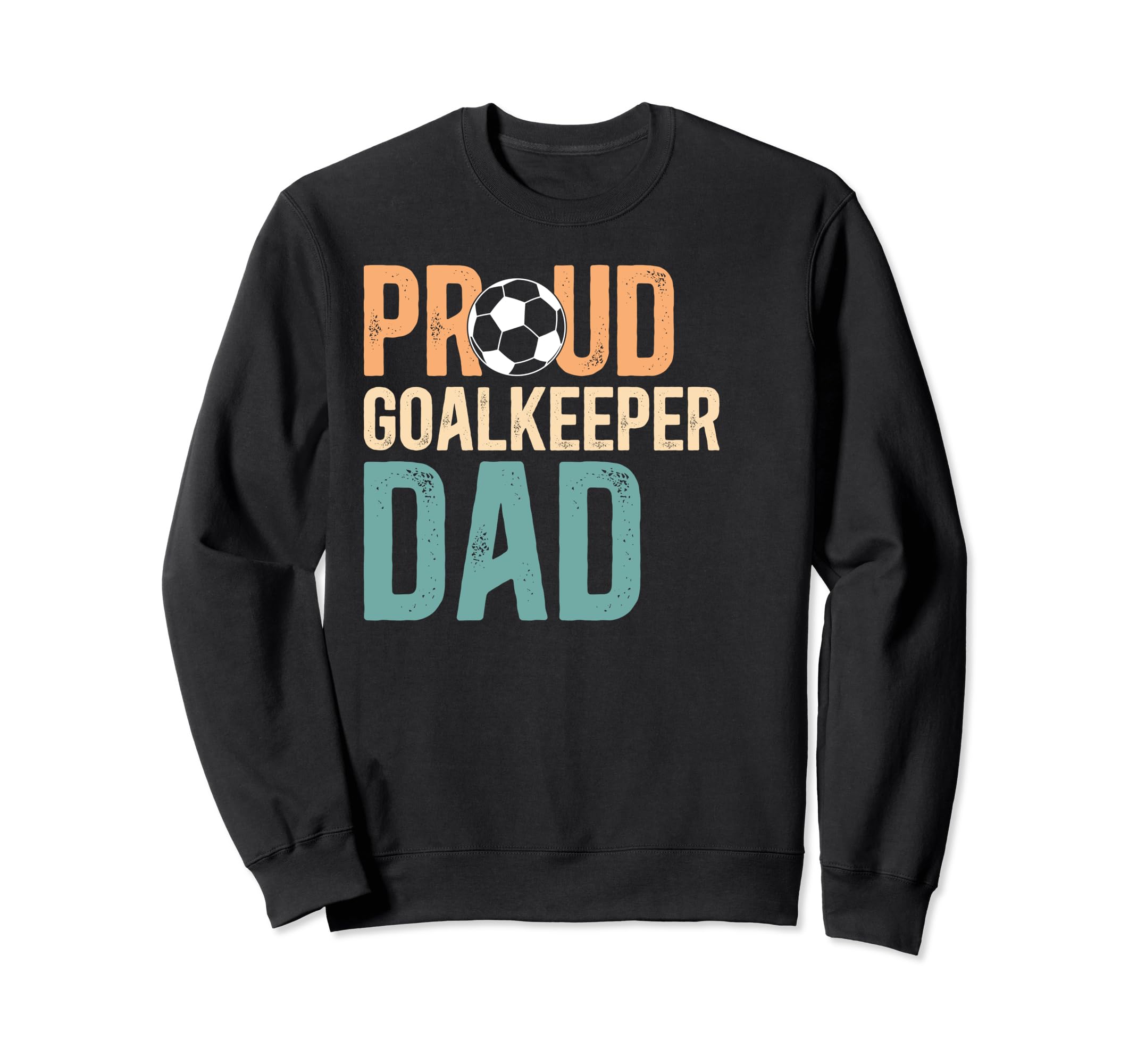Proud Soccer Goalkeeper Dad Soccer Sweatshirt - Graphic Print Men Women - T-Shirt, Sweatshirt, Hoodie