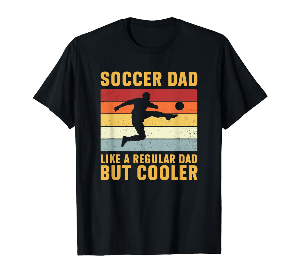 Soccer Dad Regular Dad But Cooler T-Shirt - Streetwear Style Men Women - T-Shirt, Sweatshirt, Hoodie