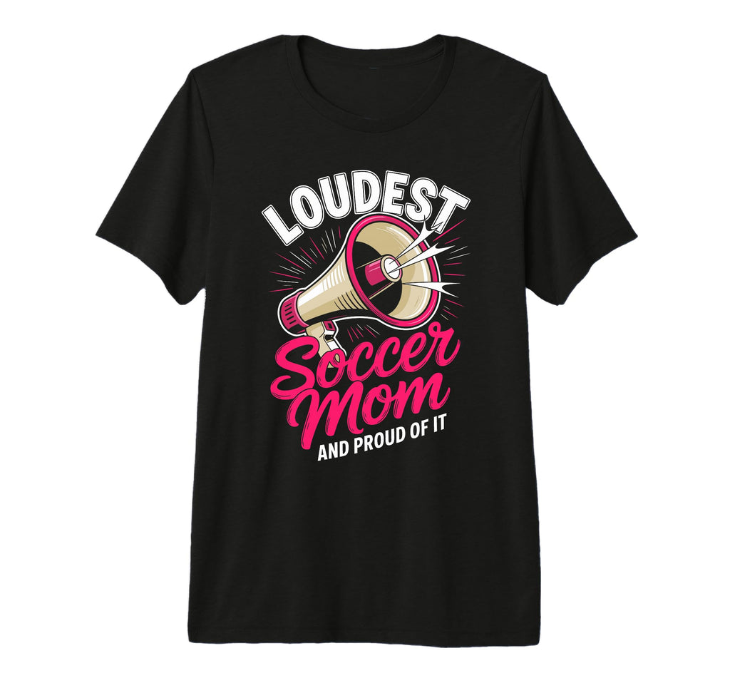 Loudest Soccer Mom Soccer Mother Tri T-Shirt - Custom Art Print Men Women - T-Shirt, Sweatshirt, Hoodie