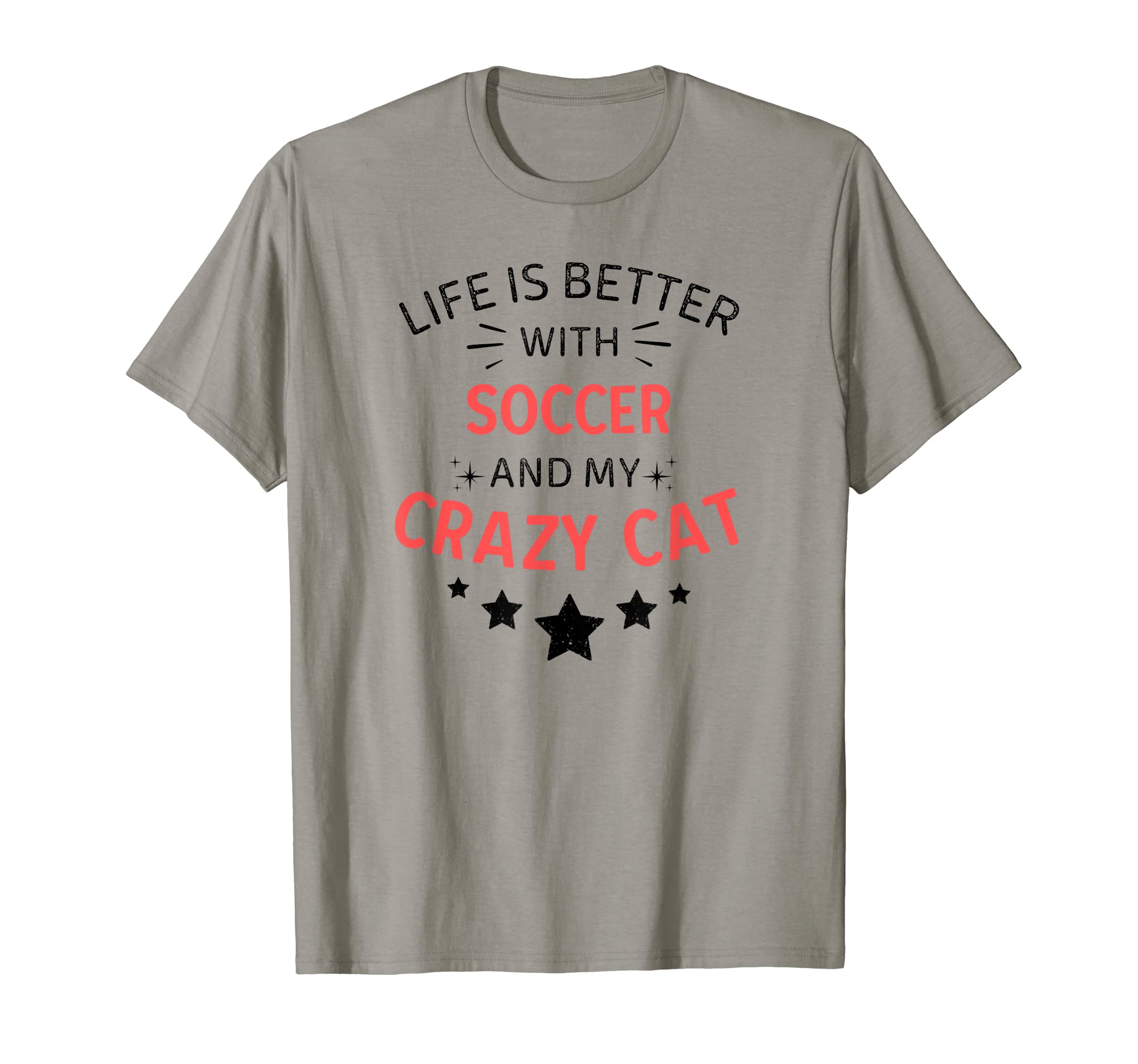 Life Is Better Soccer And My Crazy Cat T-Shirt - Streetwear Style Men Women - T-Shirt, Sweatshirt, Hoodie