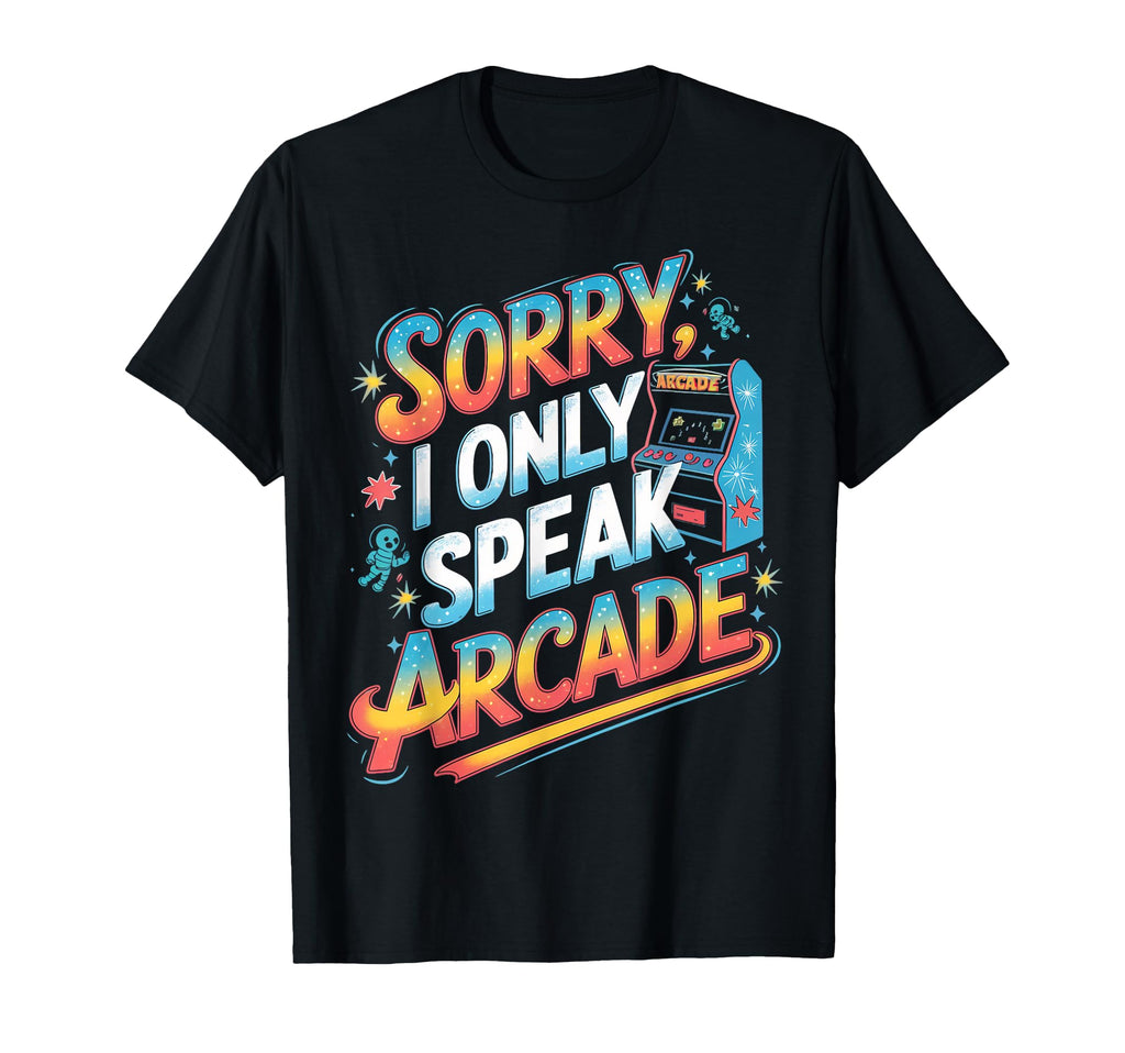 Sorry I Only Speak Arcade Gamer Gaming T-Shirt - Unique Graphic for Adults - T-Shirt, Sweatshirt, Hoodie