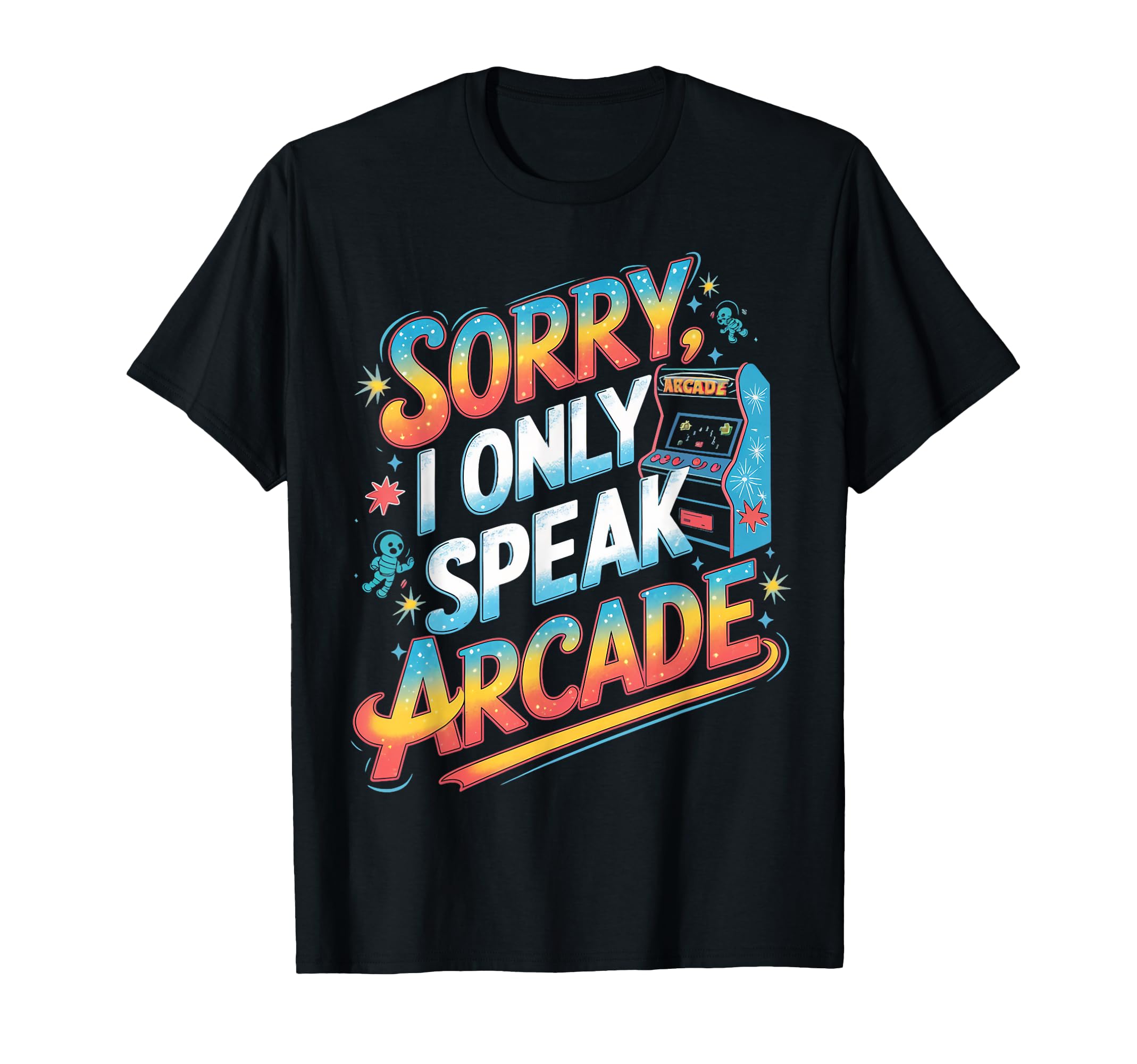 Sorry I Only Speak Arcade Gamer Gaming T-Shirt - Unique Graphic for Adults - T-Shirt, Sweatshirt, Hoodie