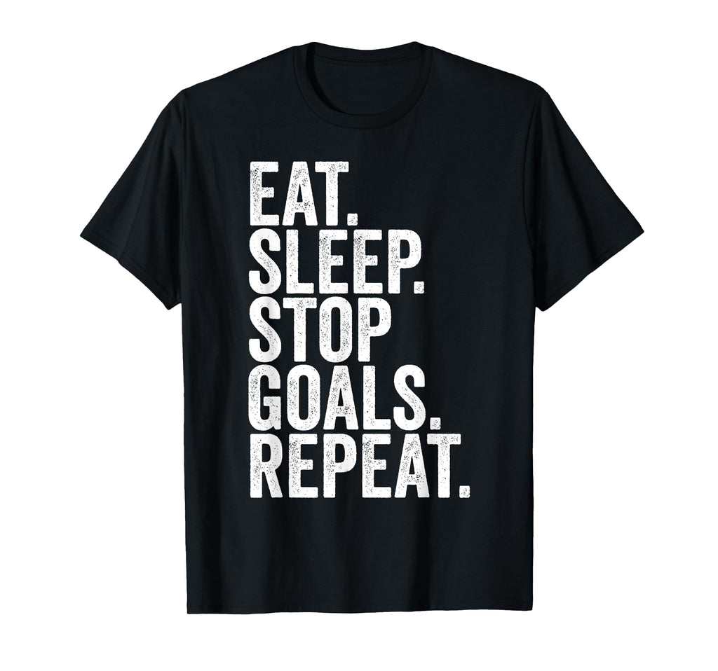 Eat Sleep Stop Goals Repeat Goalkeeper T-Shirt - Unique Graphic Men Women - T-Shirt, Sweatshirt, Hoodie