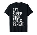 Eat Sleep Stop Goals Repeat Goalkeeper T-Shirt - Unique Graphic Men Women - T-Shirt, Sweatshirt, Hoodie