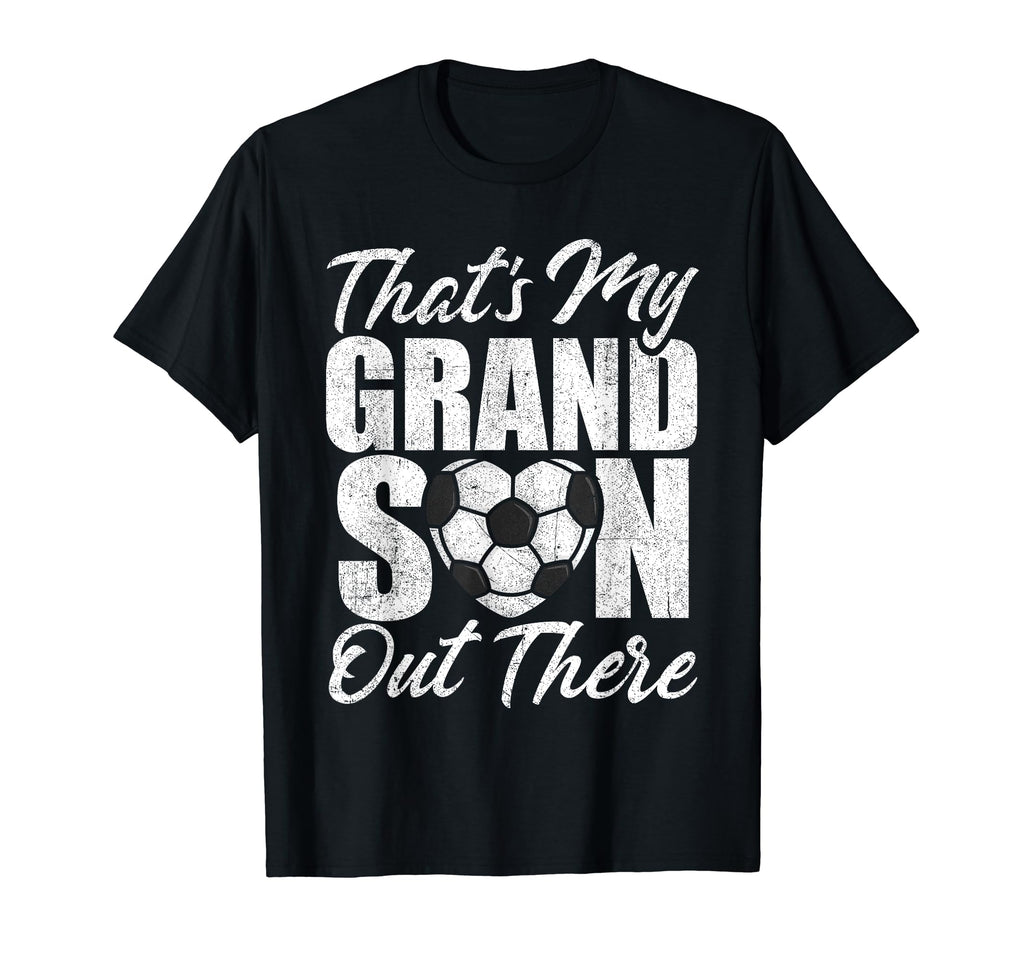 Thats My Grandson Out There Soccer T-Shirt - Streetwear Style Men Women - T-Shirt, Sweatshirt, Hoodie
