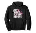 Eat Sleep Soccer Repeat Hoodie - Novelty Apparel Unisex - T-Shirt, Sweatshirt, Hoodie