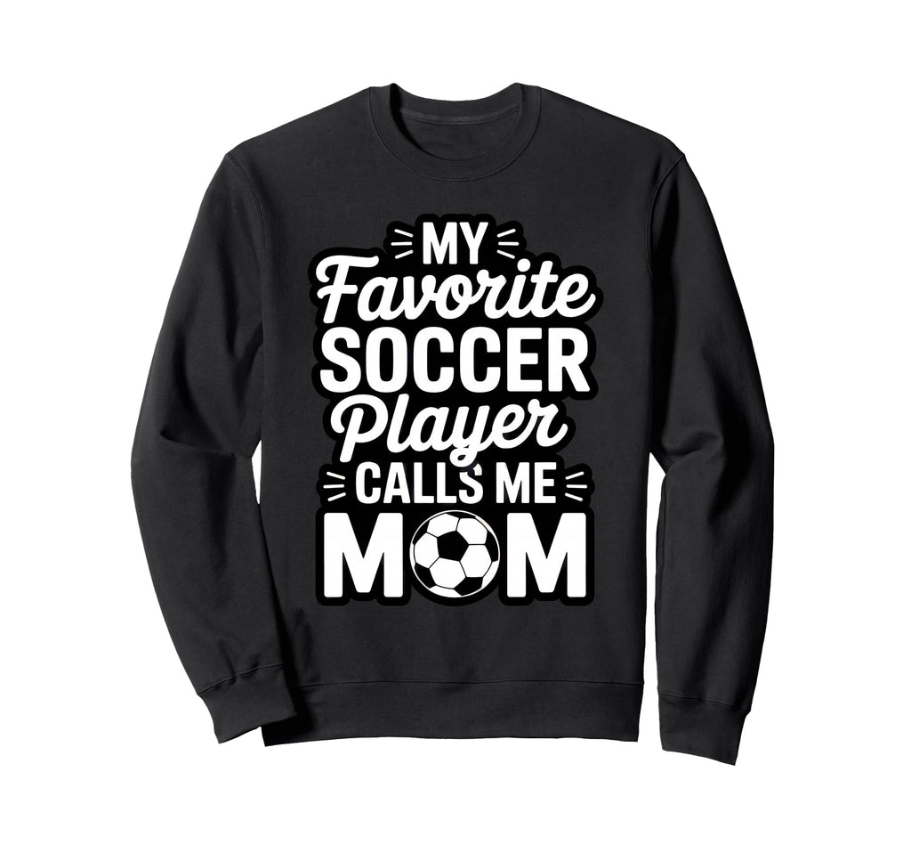 My Favorite Soccer Player Calls Me Sweatshirt - Graphic Print for Adults - T-Shirt, Sweatshirt, Hoodie
