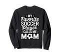 My Favorite Soccer Player Calls Me Sweatshirt - Graphic Print for Adults - T-Shirt, Sweatshirt, Hoodie