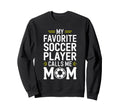 My Favorite Soccer Player Calls Sweatshirt - Custom Art Print for Adults - T-Shirt, Sweatshirt, Hoodie