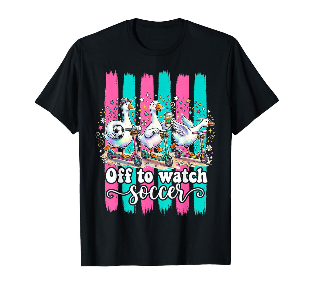 Off To Watch Soccer Silly Goose Funny T-Shirt - Graphic Print Men Women - T-Shirt, Sweatshirt, Hoodie
