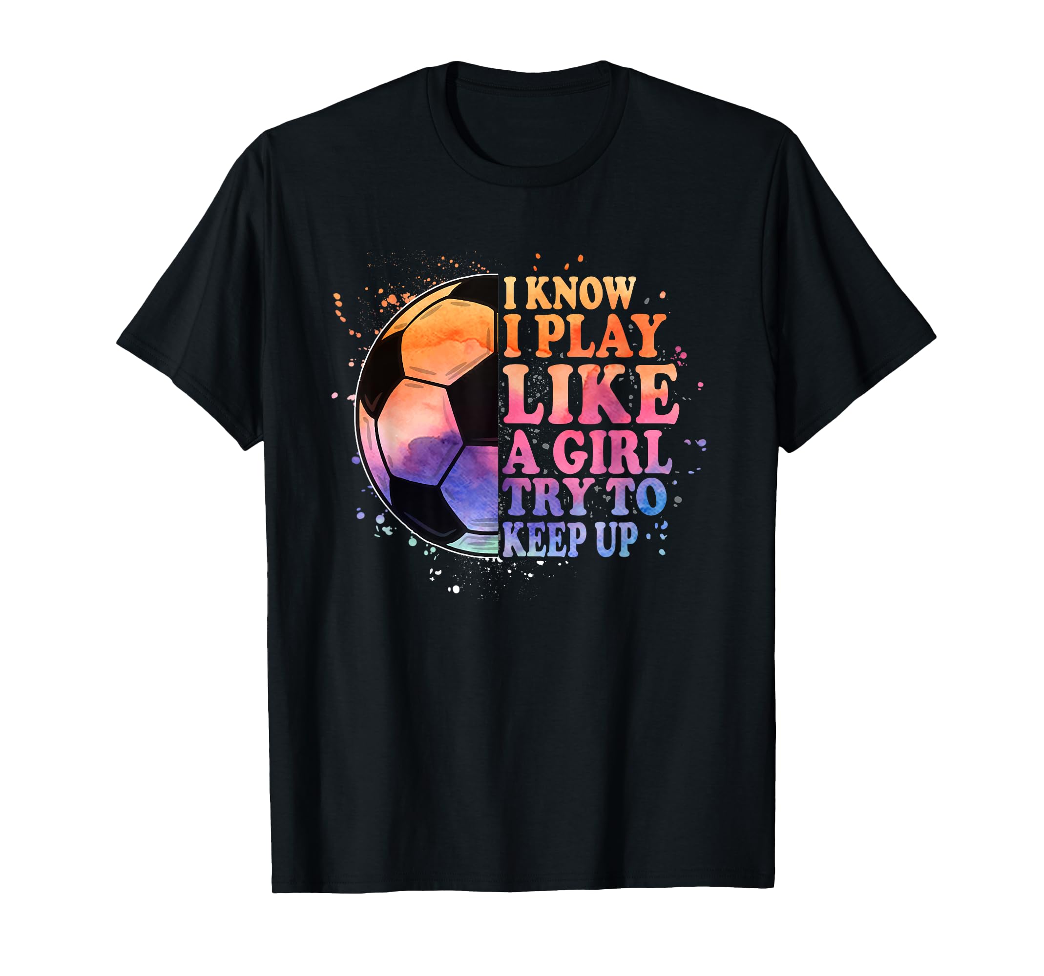 I Know I Play Like Try To Keep Up T-Shirt - Aesthetic Graphic Men Women - T-Shirt, Sweatshirt, Hoodie