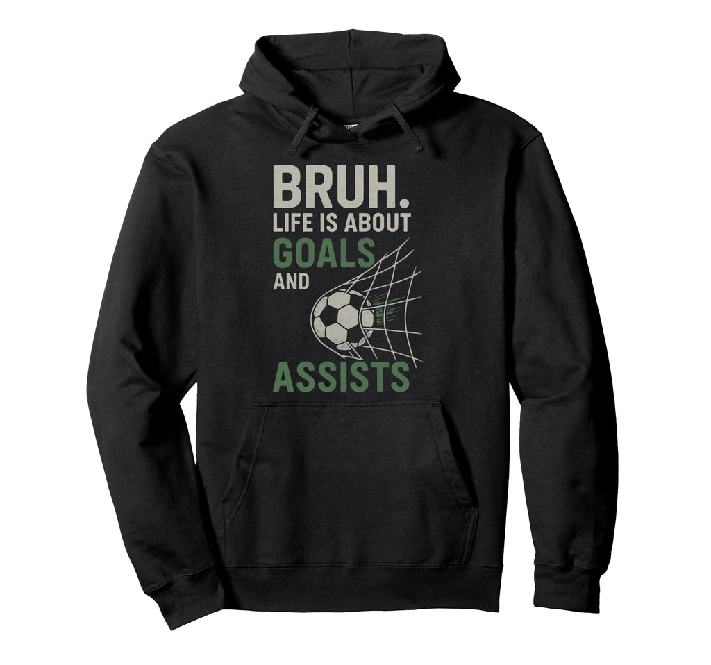 Bruh Life Is About Goals And Assists Hoodie - Novelty Apparel Men Women - T-Shirt, Sweatshirt, Hoodie