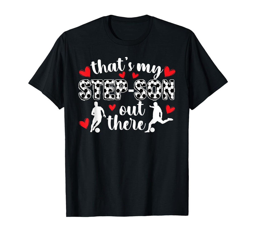 My Step Son Soccer Stepmom T-Shirt - Casual Everyday Wear for Adults - T-Shirt, Sweatshirt, Hoodie