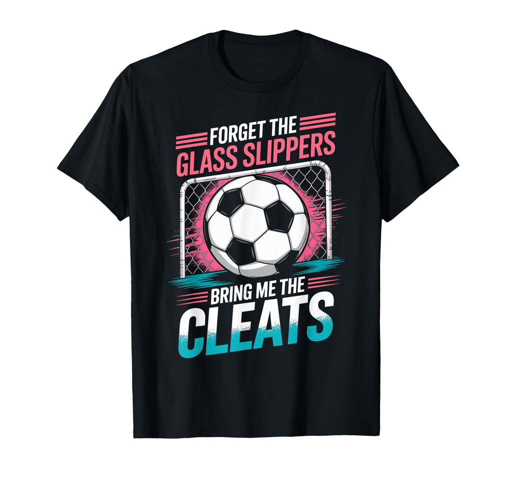 Forget Glass Slippers Bring Me T-Shirt - Casual Everyday Wear Men Women - T-Shirt, Sweatshirt, Hoodie