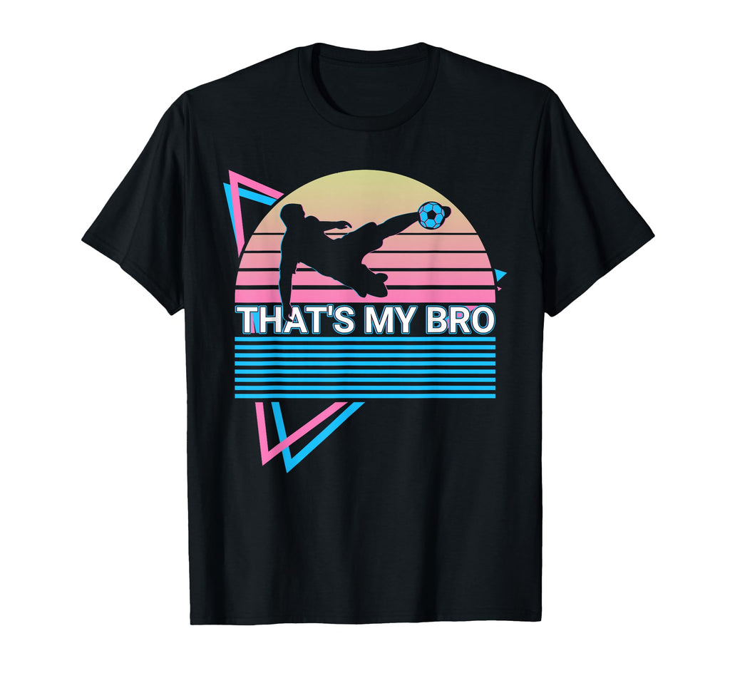 Thats My Bro Soccer Player T-Shirt - Graphic Print Unisex - T-Shirt, Sweatshirt, Hoodie