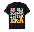 Groovy My Soccer Sister Era Soccer T-Shirt - Trendy Graphic Men Women - T-Shirt, Sweatshirt, Hoodie