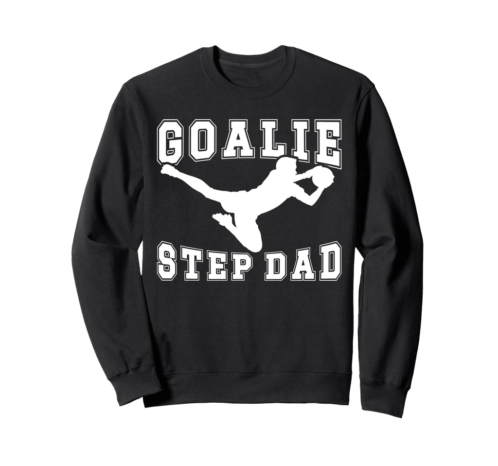 Soccer Goalie Step Dad Soccer Sweatshirt - Streetwear Style for Adults - T-Shirt, Sweatshirt, Hoodie