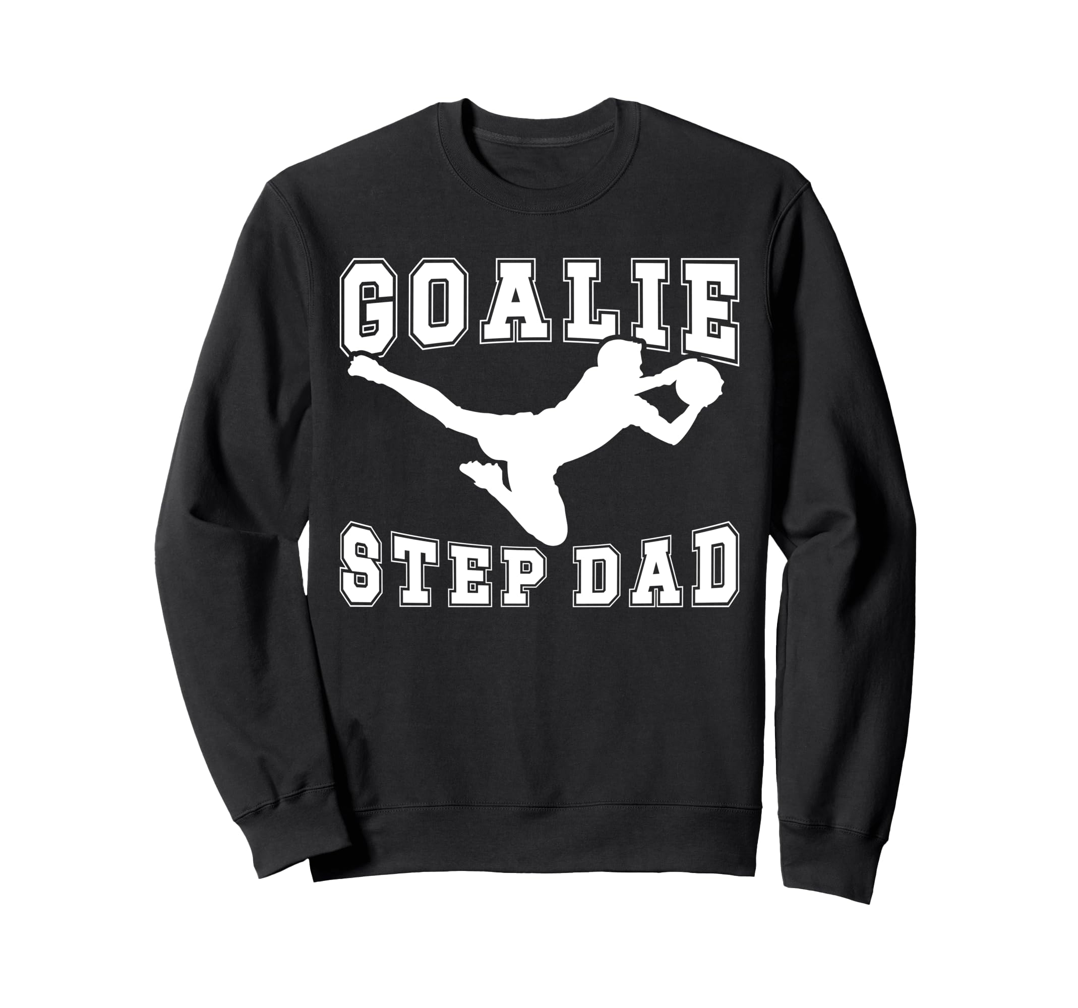 Soccer Goalie Step Dad Soccer Sweatshirt - Streetwear Style for Adults - T-Shirt, Sweatshirt, Hoodie