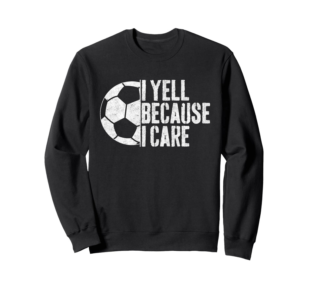 I Yell Because I Care Soccer Sweatshirt - Minimalist Print Men Women - T-Shirt, Sweatshirt, Hoodie