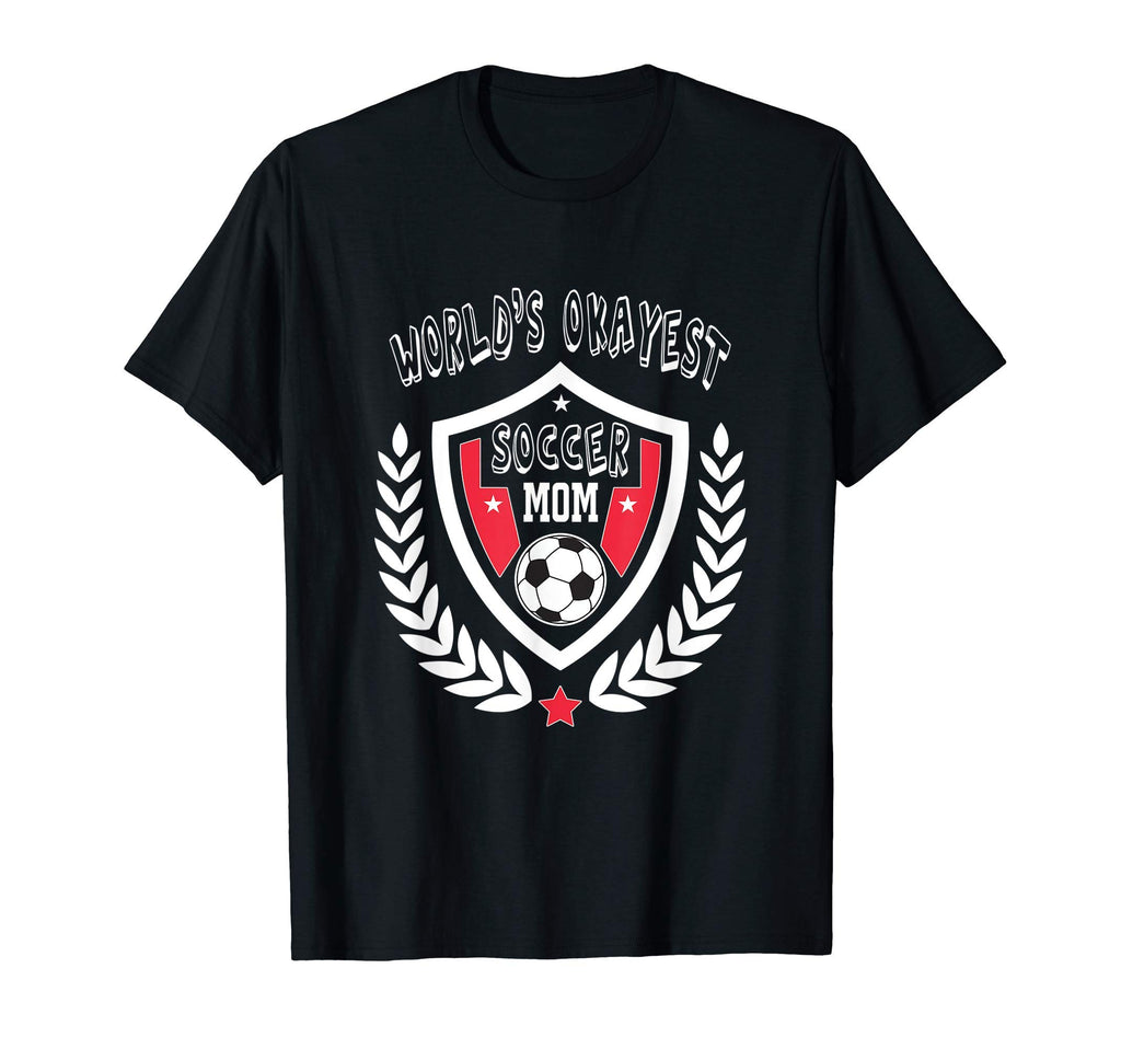 Worlds Okayest Soccer Mom Family Sports T-Shirt - Unique Graphic Unisex - T-Shirt, Sweatshirt, Hoodie