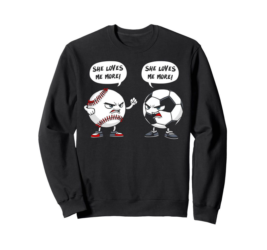 Baseball Soccer She Loves Me More Sweatshirt - Custom Art Print Unisex - T-Shirt, Sweatshirt, Hoodie