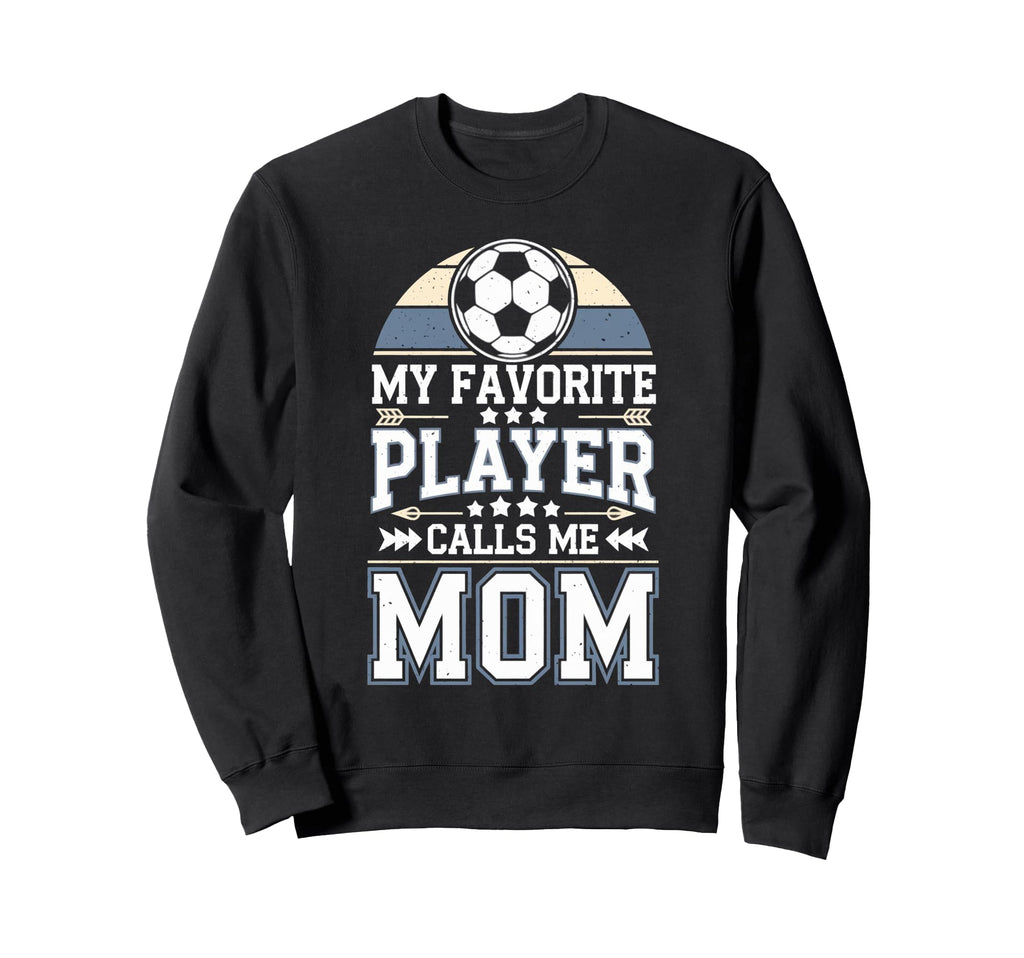Soccer My Favorite Player Calls Me Sweatshirt - Graphic Print for Adults - T-Shirt, Sweatshirt, Hoodie