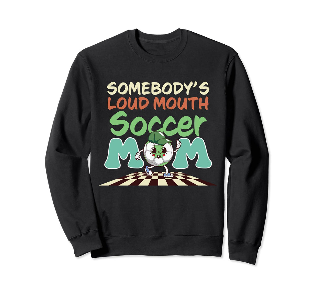 Loud Mouth Soccer Mom Sweatshirt - Graphic Print Unisex - T-Shirt, Sweatshirt, Hoodie