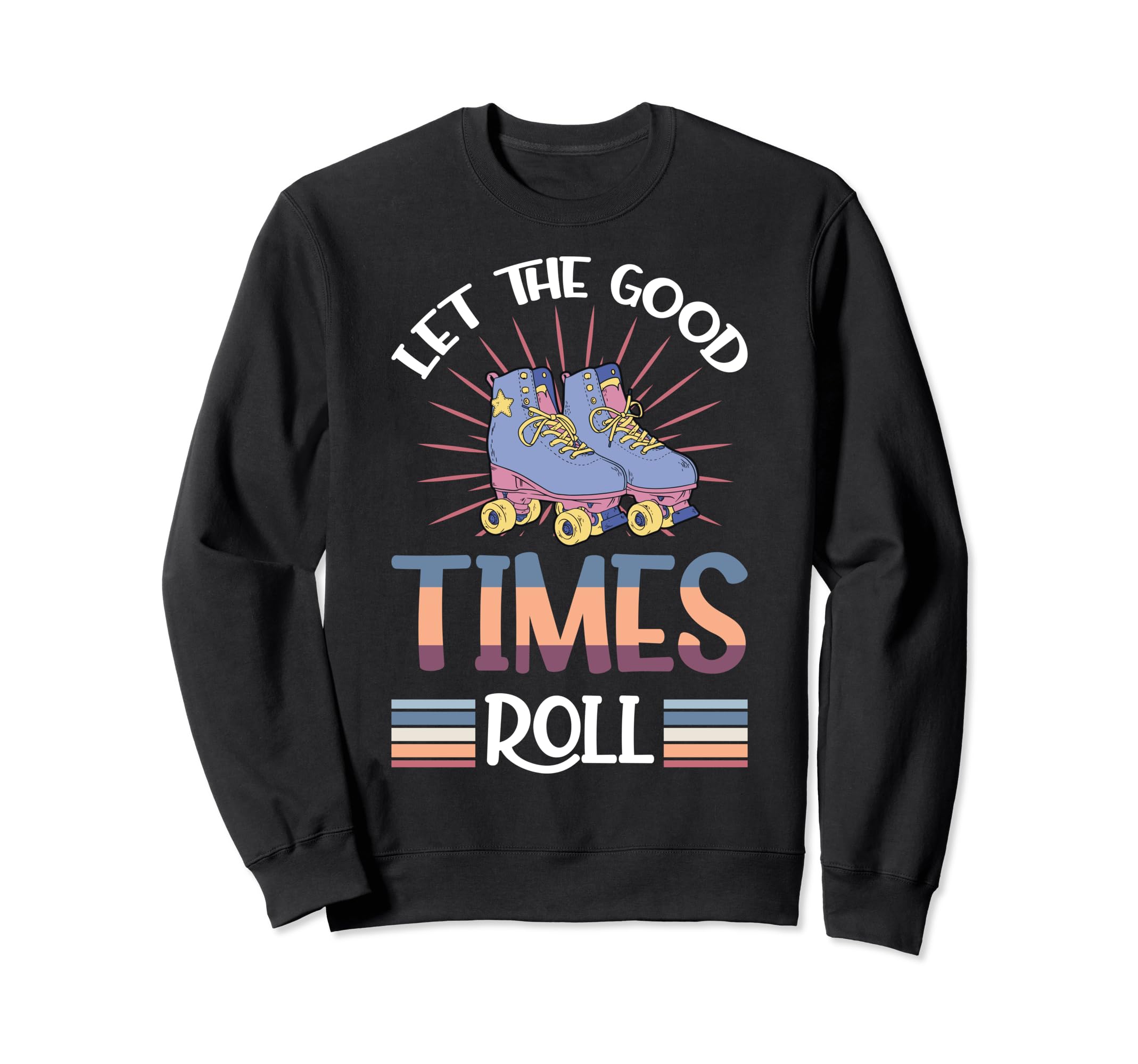Let Good Times Roll Funny Skater Sweatshirt - Minimalist Print Unisex - T-Shirt, Sweatshirt, Hoodie